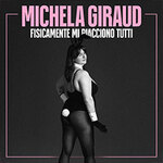 Michela Giraud - Fisicamente mi Piacciono tutti